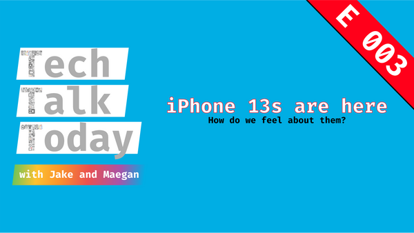 TTT E3: iPhone 13's are here!